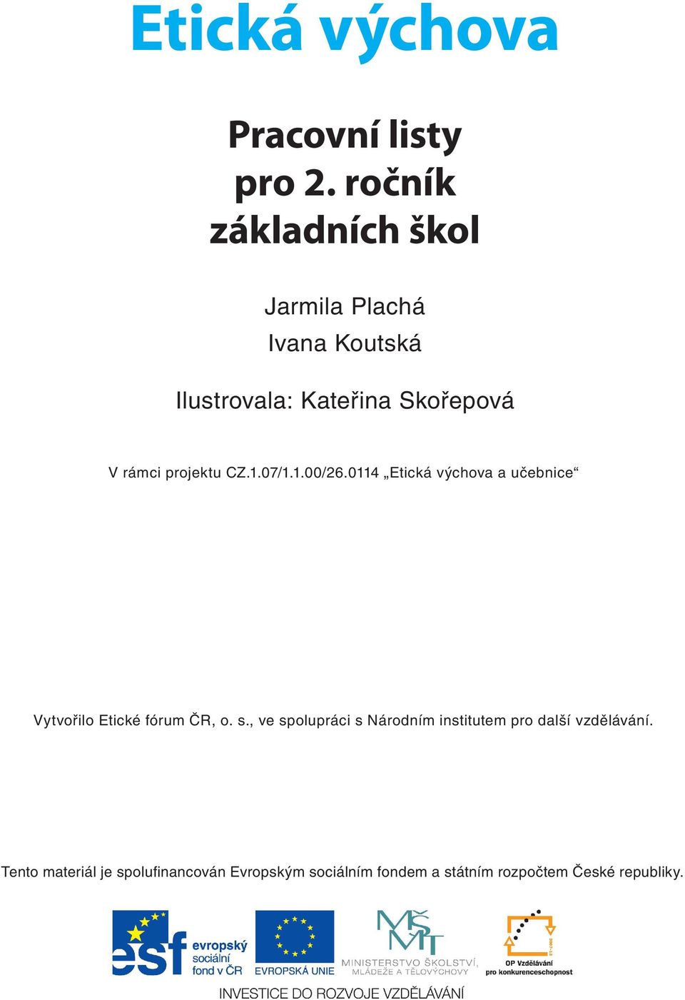 projektu CZ.1.07/1.1.00/26.0114 Etická výchova a učebnice Vytvořilo Etické fórum ČR, o. s.