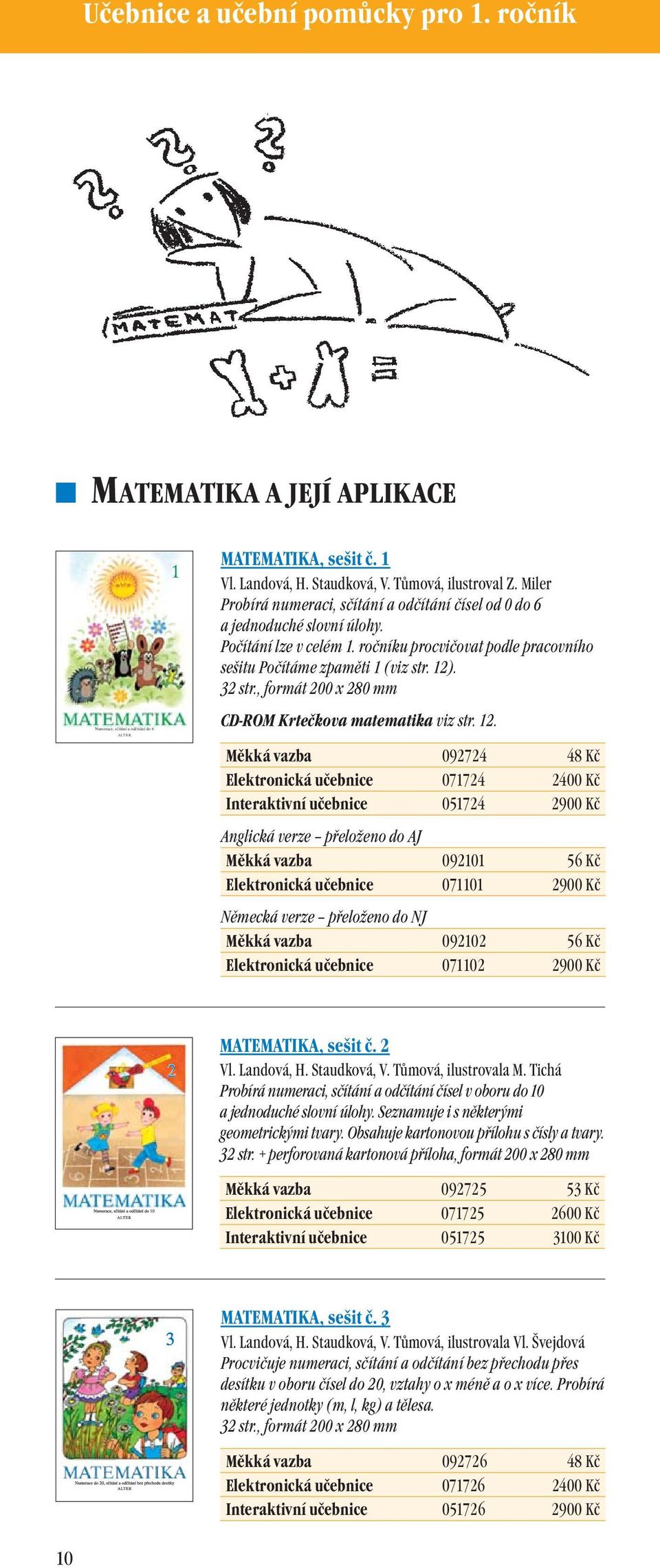 , formát 200 x 280 mm Numerace, sčítání a odčítání do 6 CD-ROM Krtečkova matematika viz str. 12.