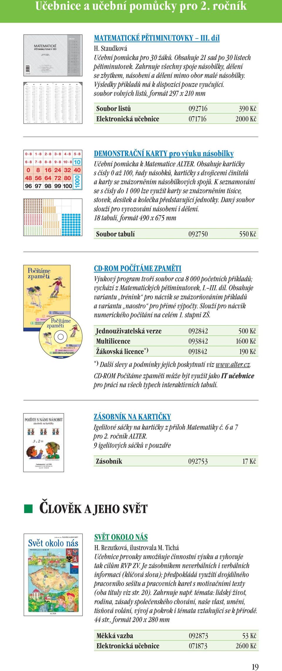 5 = 4 : 2 = násobení a dìlení pro 2. 5. roèník ZŠ Autorka: Hana Staudková Odpovìdný redaktor: PhDr. Václav Stránský Vydalo Nakladatelství, s. r. o.