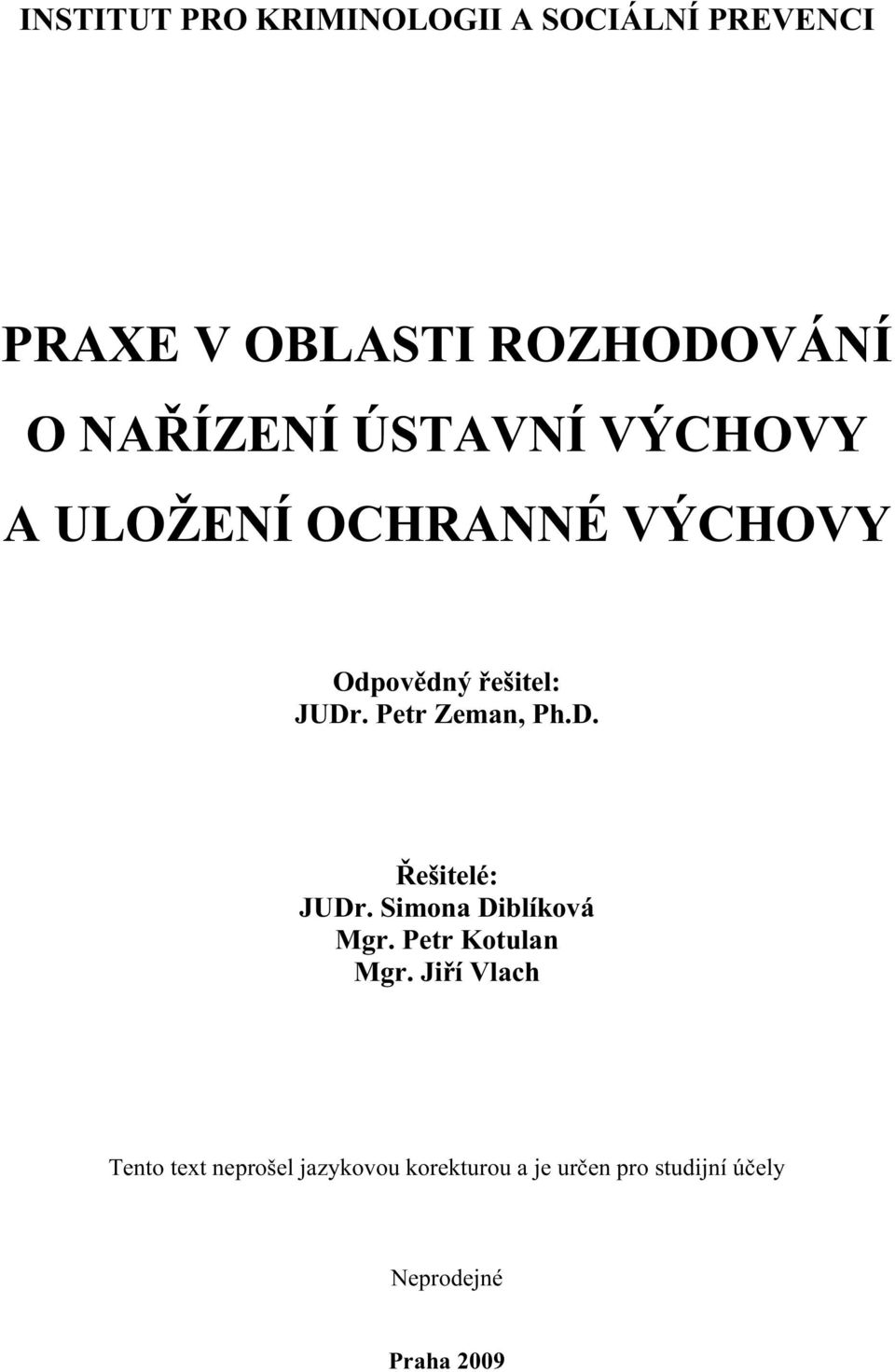 Petr Zeman, Ph.D. Řešitelé: JUDr. Simona Diblíková Mgr. Petr Kotulan Mgr.