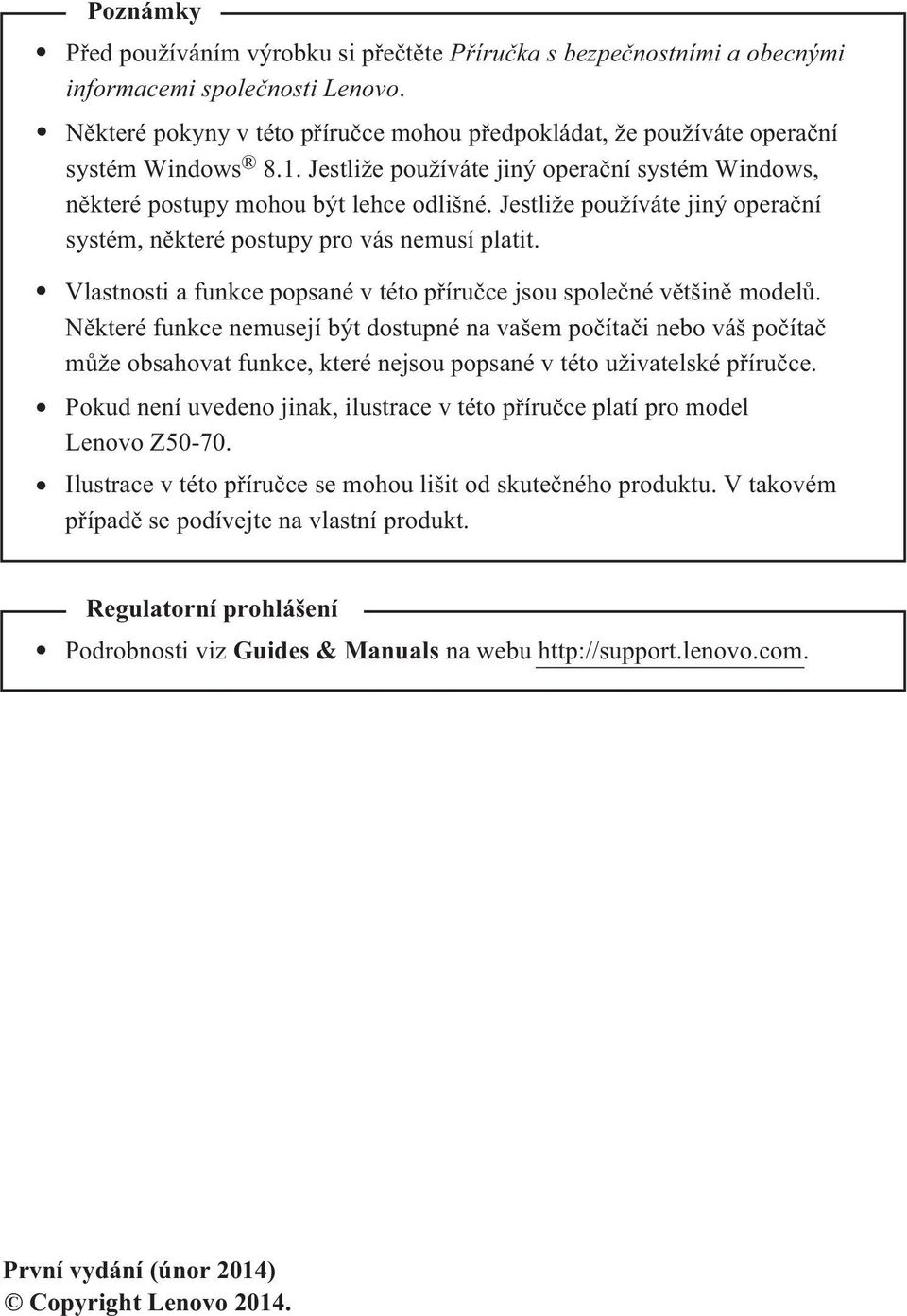 Jestliže používáte jiný operační systém, některé postupy pro vás nemusí platit. Vlastnosti a funkce popsané v této příručce jsou společné většině modelů.