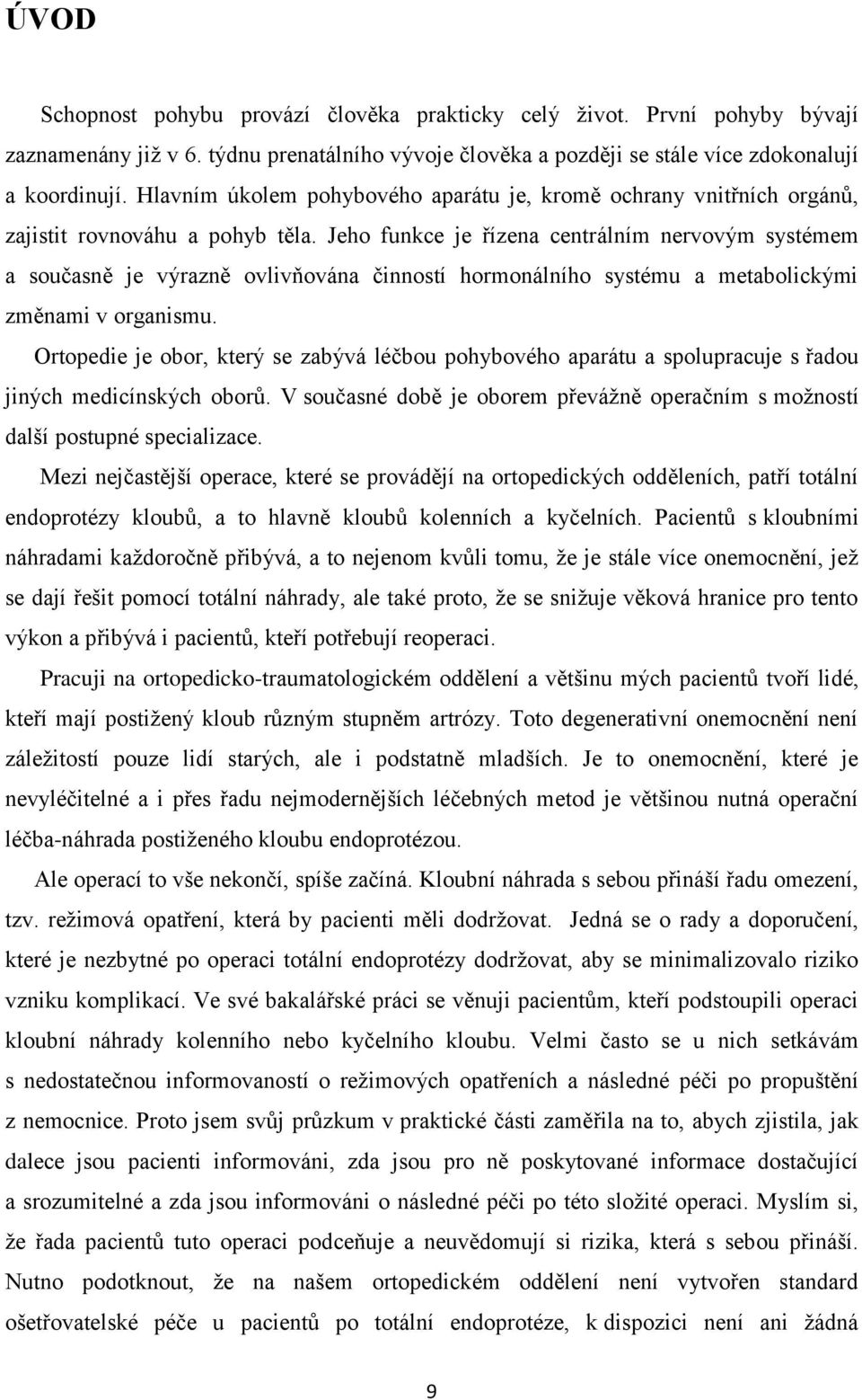 Jeho funkce je řízena centrálním nervovým systémem a současně je výrazně ovlivňována činností hormonálního systému a metabolickými změnami v organismu.