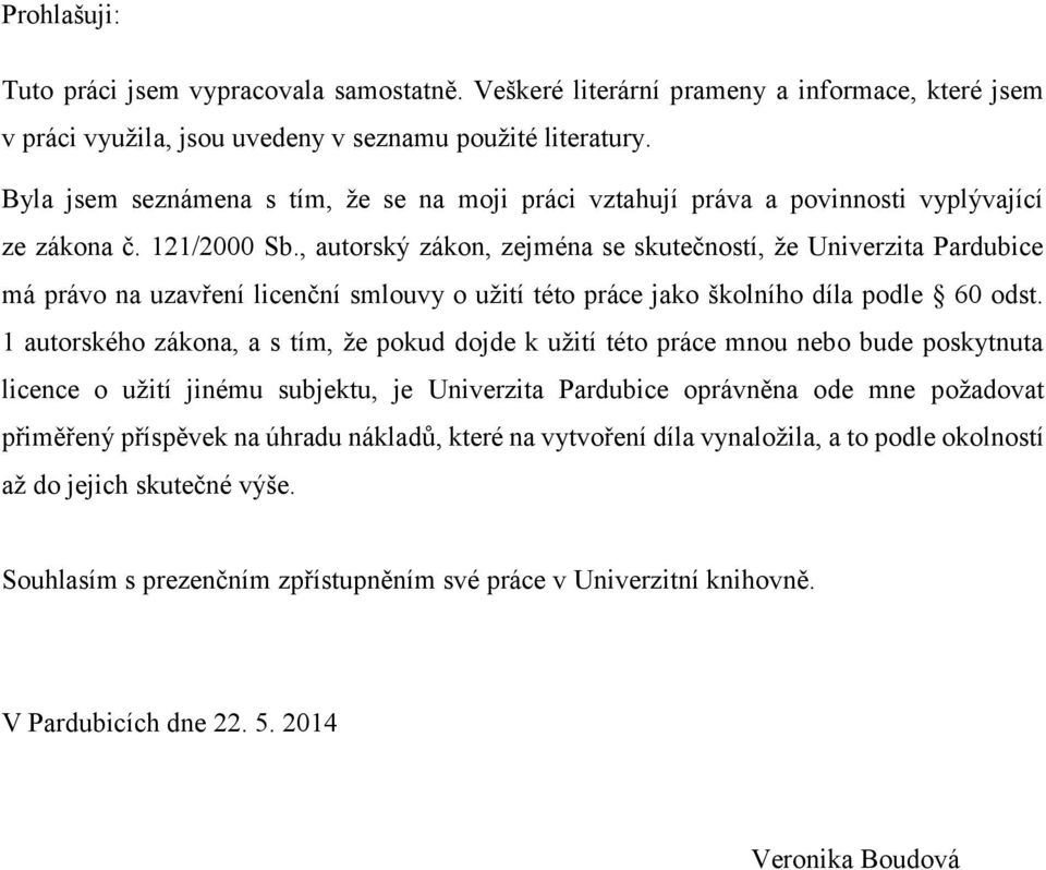 , autorský zákon, zejména se skutečností, že Univerzita Pardubice má právo na uzavření licenční smlouvy o užití této práce jako školního díla podle 60 odst.