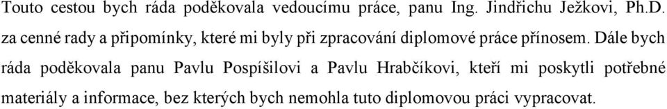 Dále bych ráda poděkovala panu Pavlu Pospíšilovi a Pavlu Hrabčíkovi, kteří mi poskytli