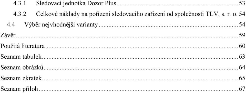 4 Výběr nejvhodnější varianty... 54 Závěr... 59 Použitá literatura.