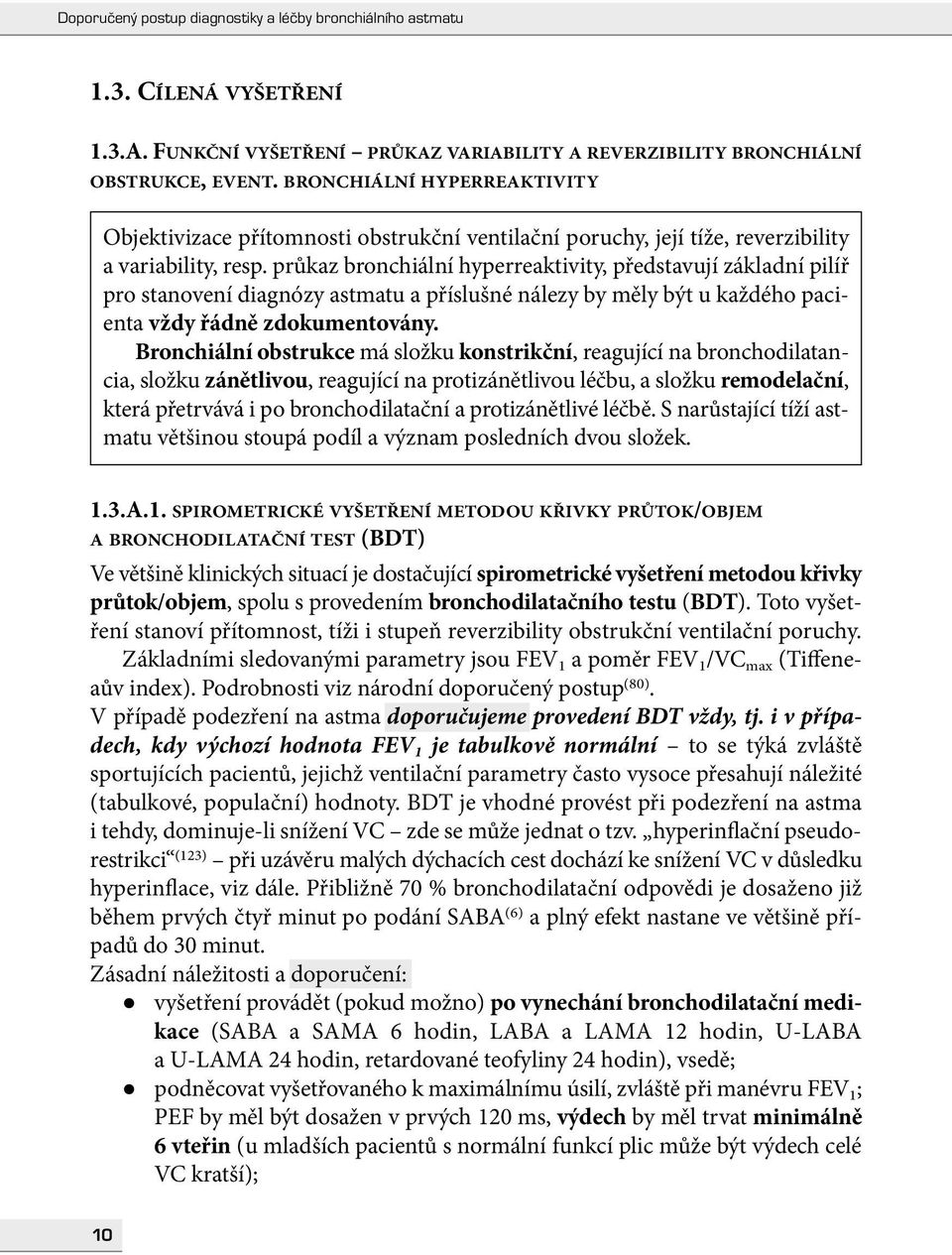 průkaz bronchiální hyperreaktivity, představují základní pilíř pro stanovení diagnózy astmatu a příslušné nálezy by měly být u každého pacienta vždy řádně zdokumentovány.