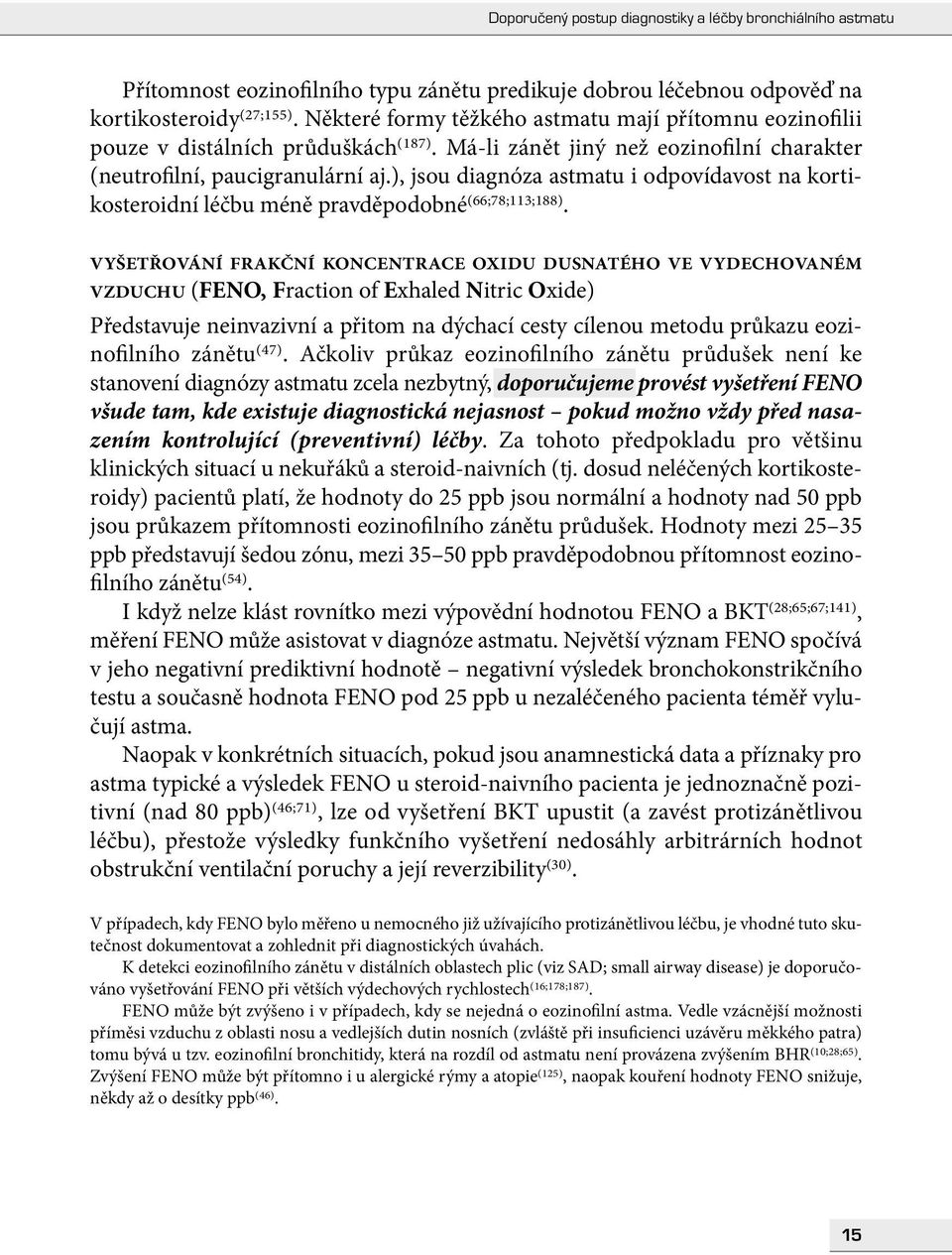 VYŠETŘOVÁNÍ FRAKČNÍ KONCENTRACE OXIDU DUSNATÉHO VE VYDECHOVANÉM VZDUCHU (FENO, Fraction of Exhaled Nitric Oxide) Představuje neinvazivní a přitom na dýchací cesty cílenou metodu průkazu eozinofilního