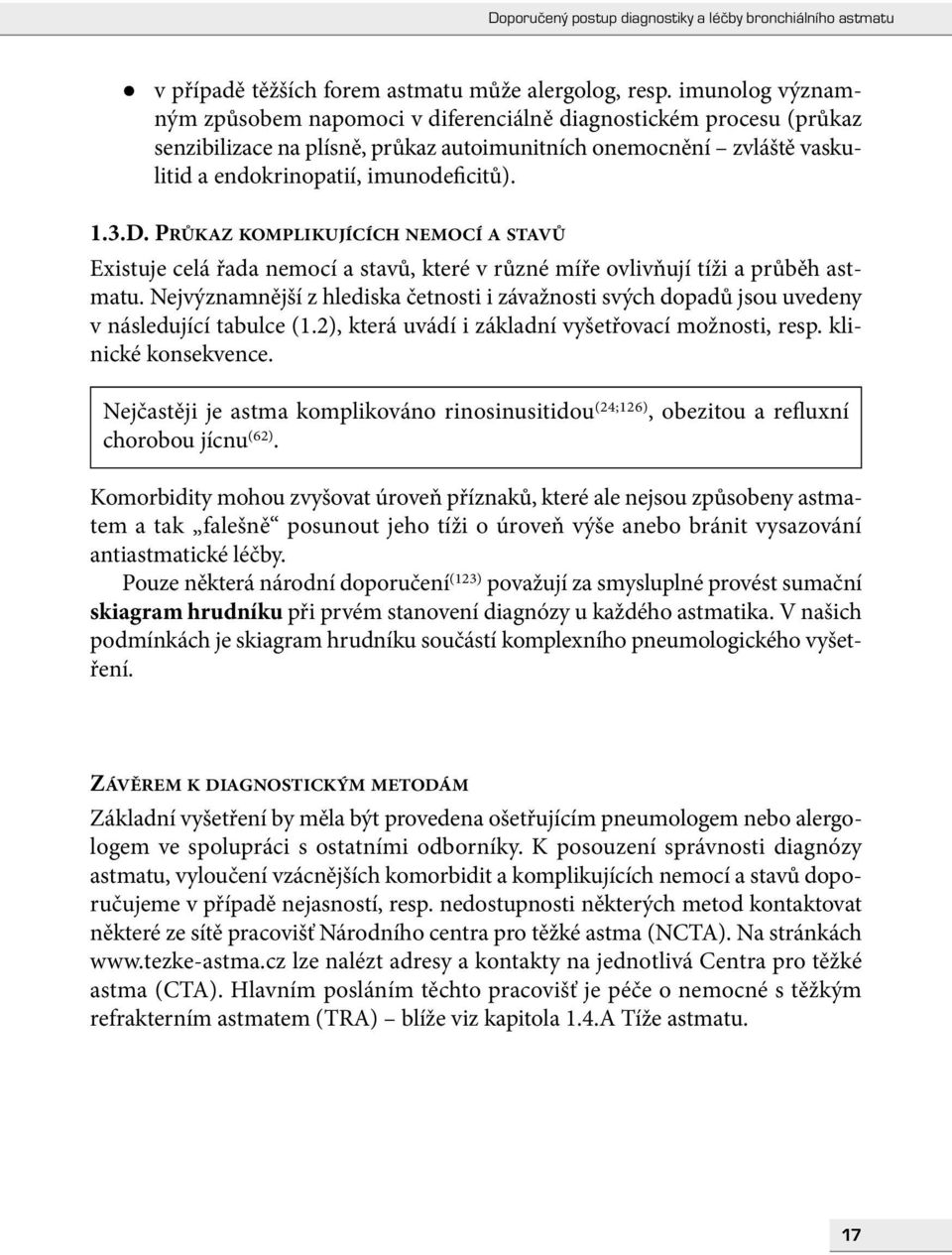 PRŮKAZ KOMPLIKUJÍCÍCH NEMOCÍ A STAVŮ Existuje celá řada nemocí a stavů, které v různé míře ovlivňují tíži a průběh astmatu.