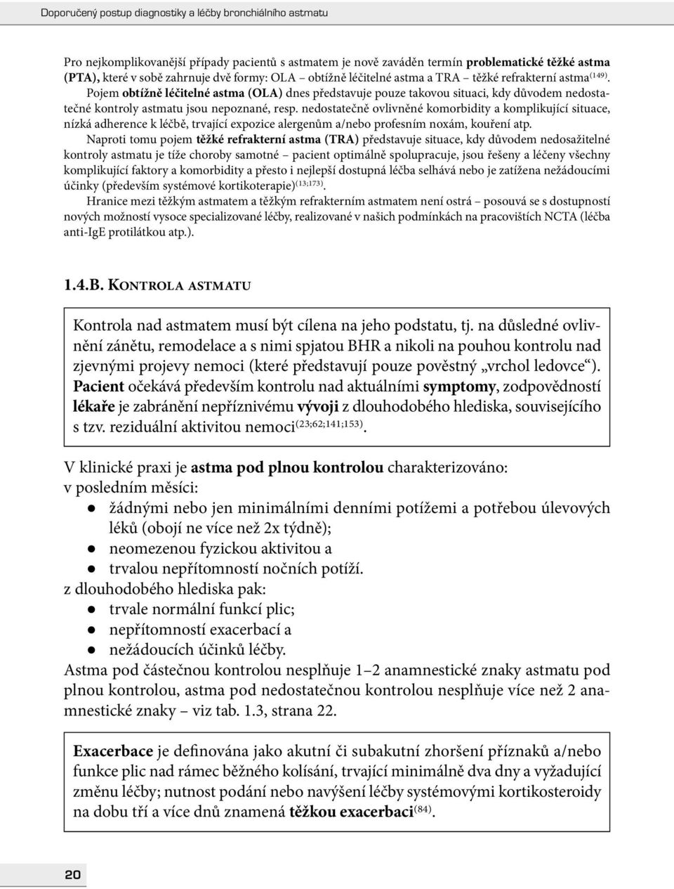 nedostatečně ovlivněné komorbidity a komplikující situace, nízká adherence k léčbě, trvající expozice alergenům a/nebo profesním noxám, kouření atp.