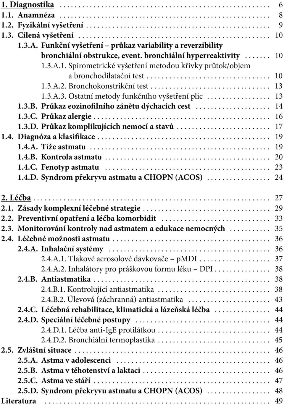 ................................ 10 1.3.A.2. Bronchokonstrikční test................................ 13 1.3.A.3. Ostatní metody funkčního vyšetření plic................. 13 1.3.B. Průkaz eozinofilního zánětu dýchacích cest.