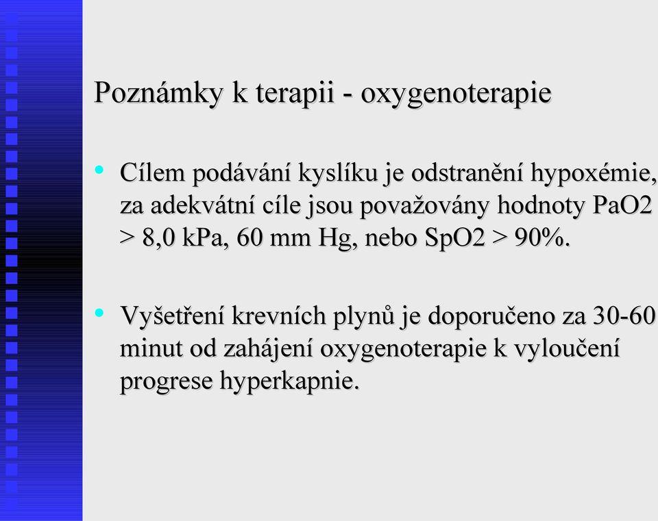 8,0 kpa, 60 mm Hg, nebo SpO2 > 90%.