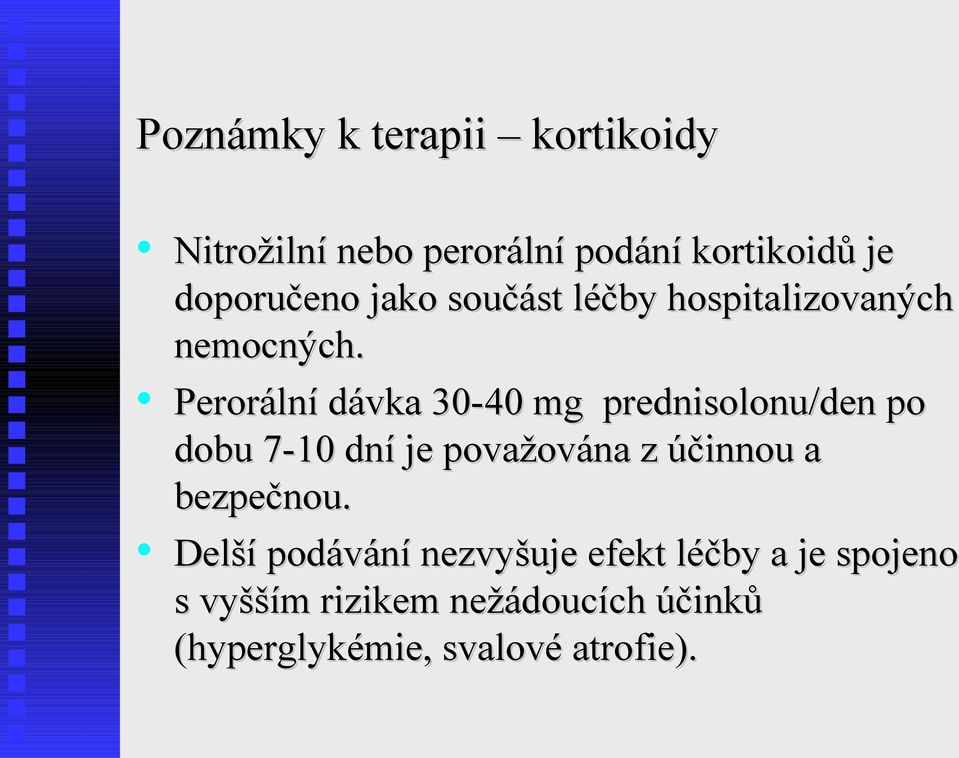 Perorální dávka 30-40 mg prednisolonu/den po dobu 7-10 dní je považována z účinnou a