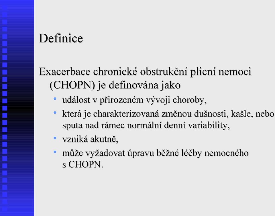 charakterizovaná změnou dušnosti, kašle, nebo sputa nad rámec normální