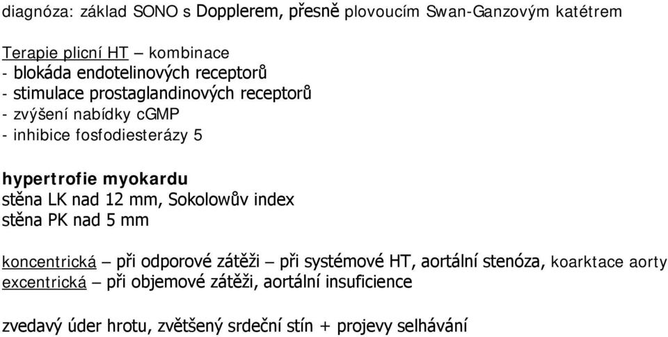 hypertrofie myokardu stěna LK nad 12 mm, Sokolowův index stěna PK nad 5 mm koncentrická při odporové zátěži při systémové HT,