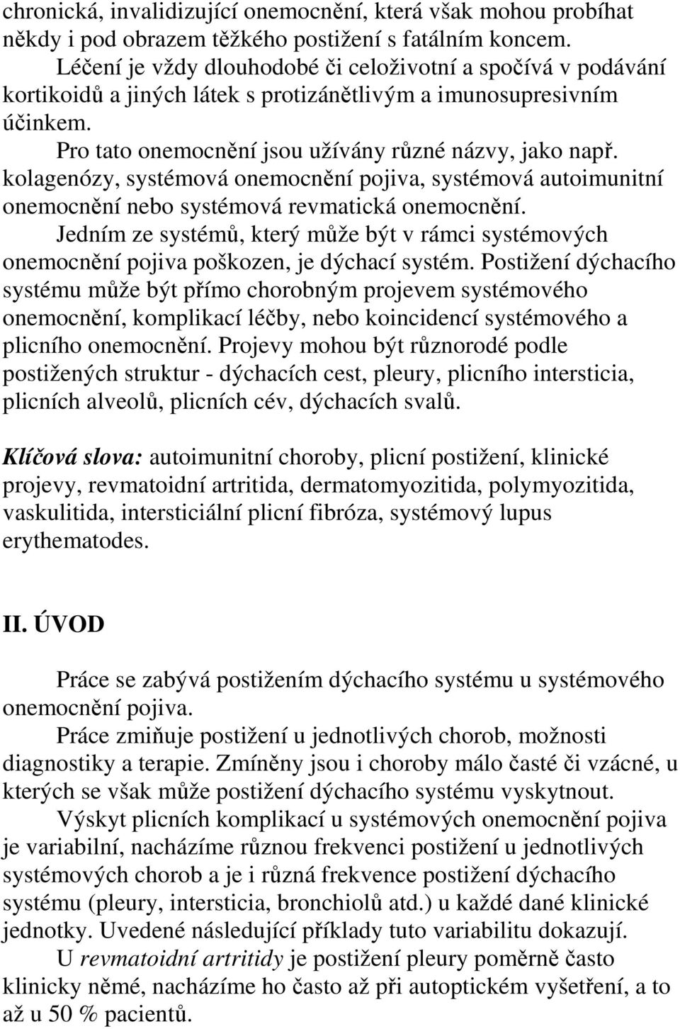 kolagenózy, systémová onemocnění pojiva, systémová autoimunitní onemocnění nebo systémová revmatická onemocnění.