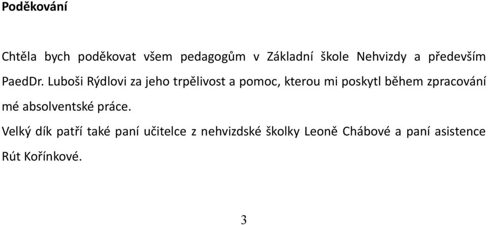 Luboši Rýdlovi za jeho trpělivost a pomoc, kterou mi poskytl během