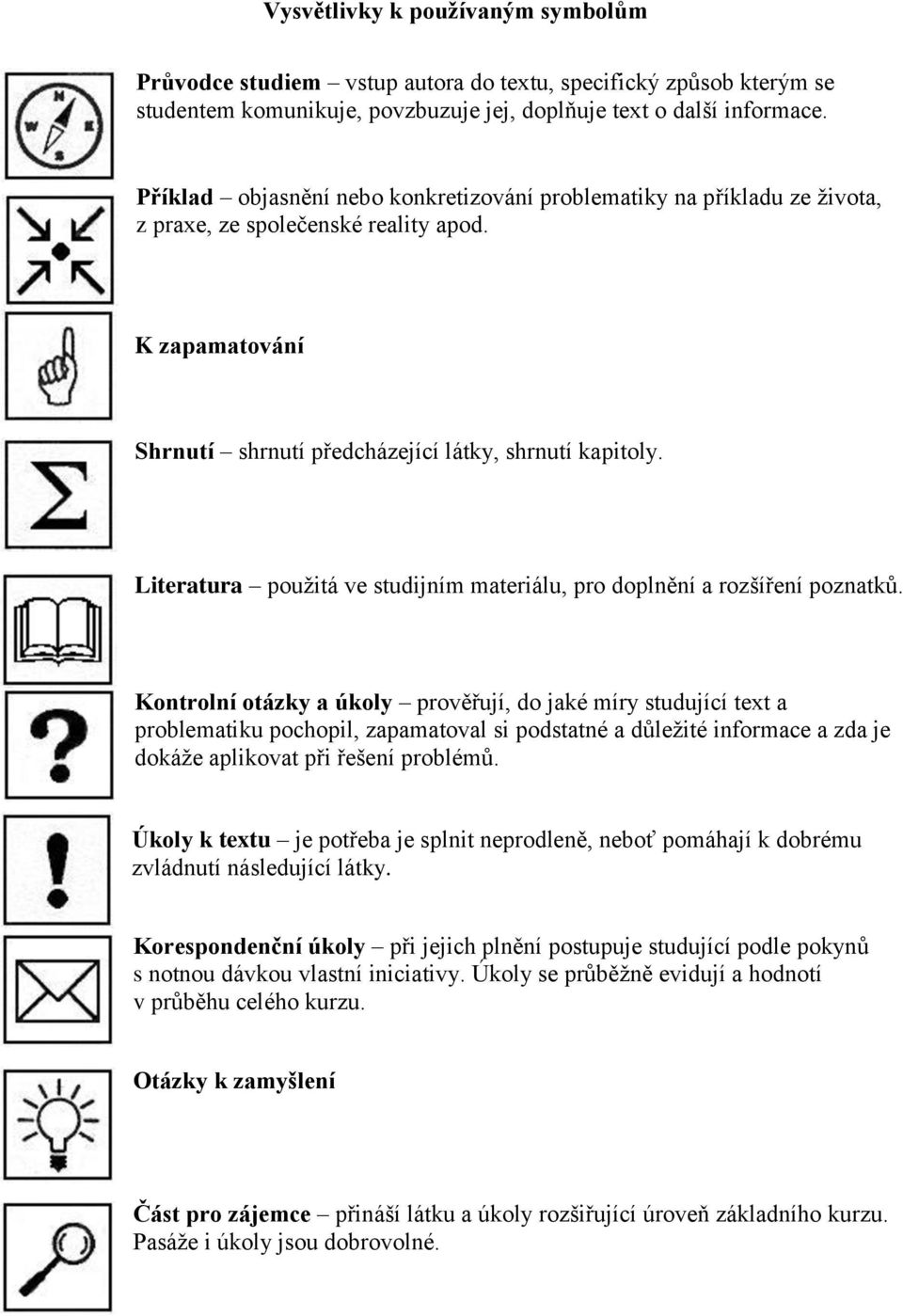 Literatura použitá ve studijním materiálu, pro doplnění a rozšíření poznatků.