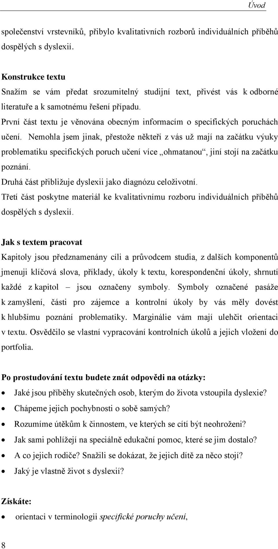 První část textu je věnována obecným informacím o specifických poruchách učení.