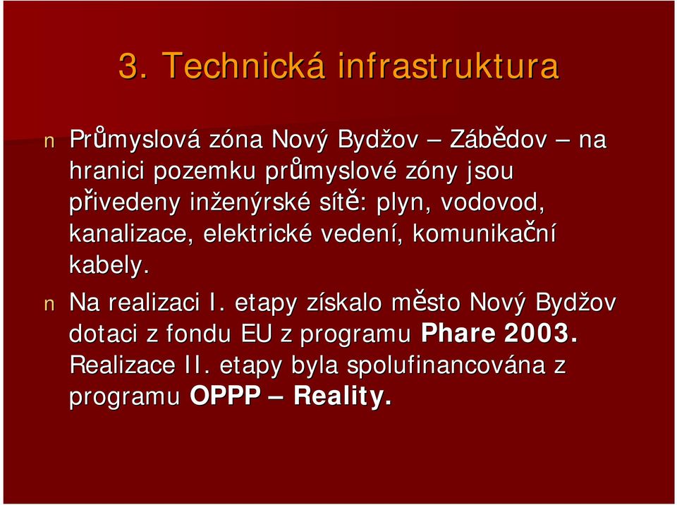 elektrické vedení,, komunikační kabely. Na realizaci I.