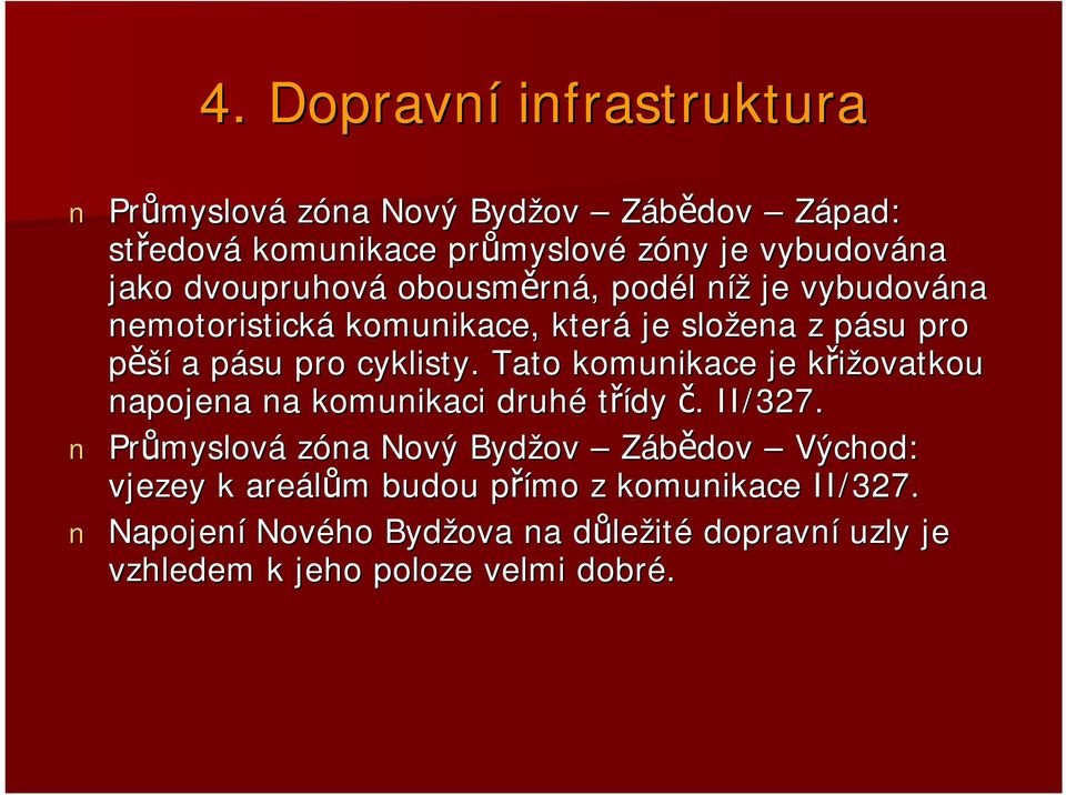 cyklisty. Tato komunikace je křižovatkou k napojena na komunikaci druhé třídy č.. II/327.