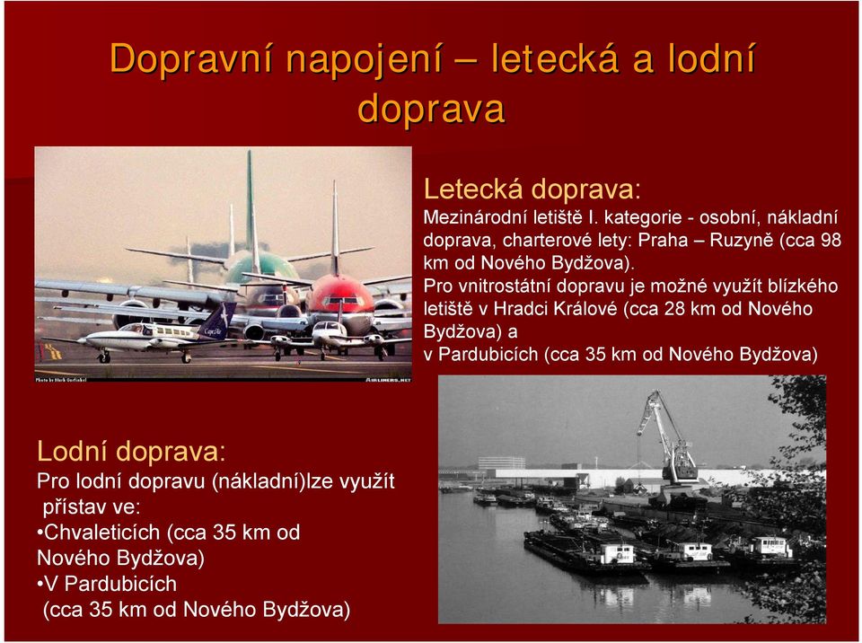 Pro vnitrostátní dopravu je možné využít blízkého letiště v Hradci Králové (cca 28 km od Nového Bydžova) a v Pardubicích