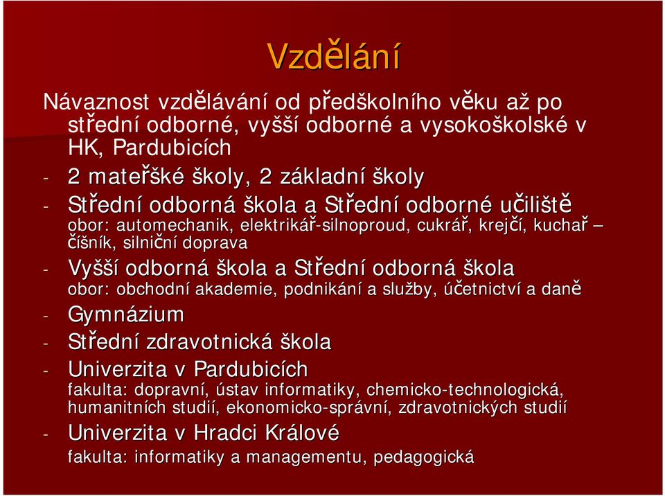 škola obor: obchodní akademie, podnikání a služby, účetnictví a daně - Gymnázium - Středn ední zdravotnická škola - Univerzita v Pardubicích ch fakulta: dopravní, ústav informatiky,