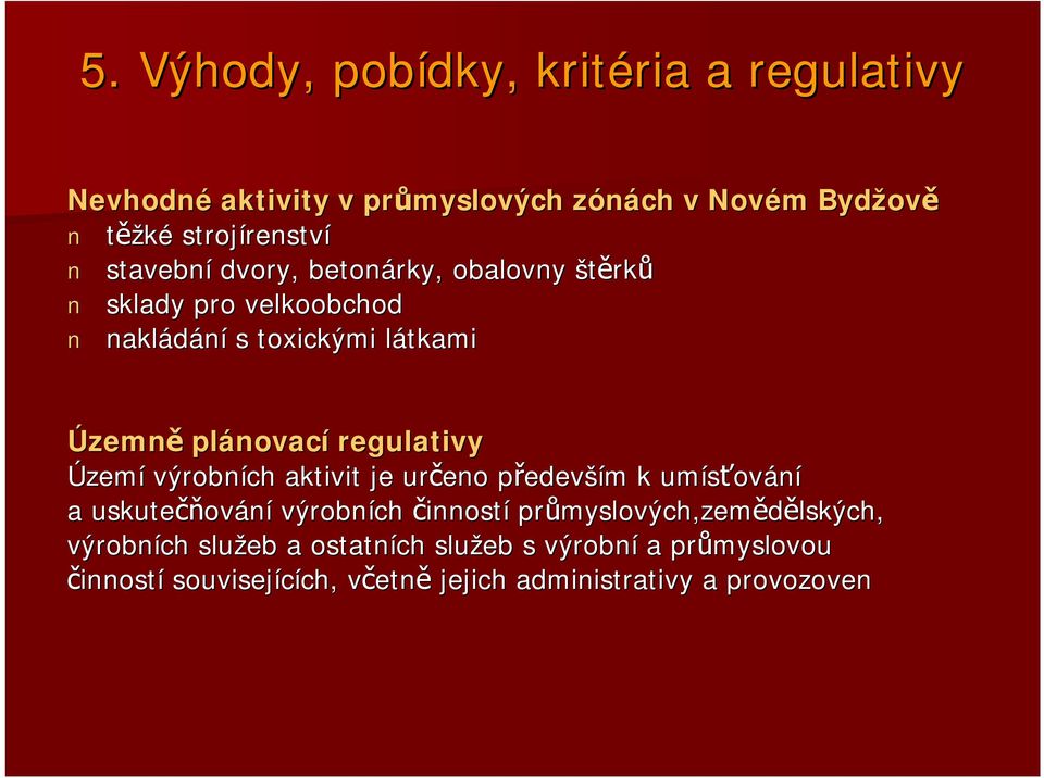 výrobních aktivit je určeno předevp edevším m k umísťov ování a uskutečň čňování výrobních činností průmyslových,zem