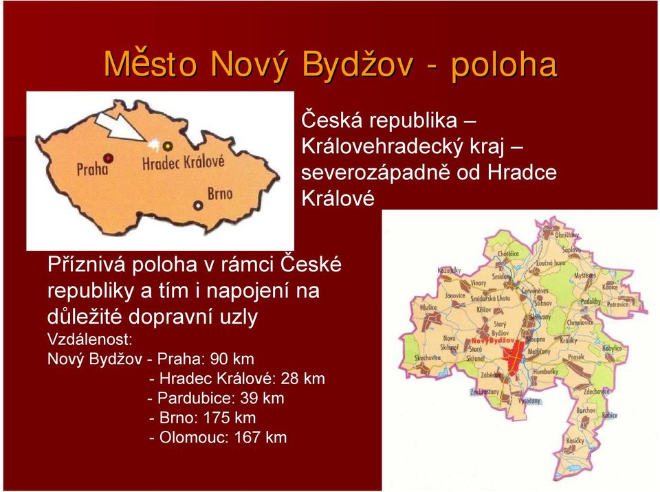 a tím i napojení na důležité dopravní uzly Vzdálenost: Nový Bydžov -