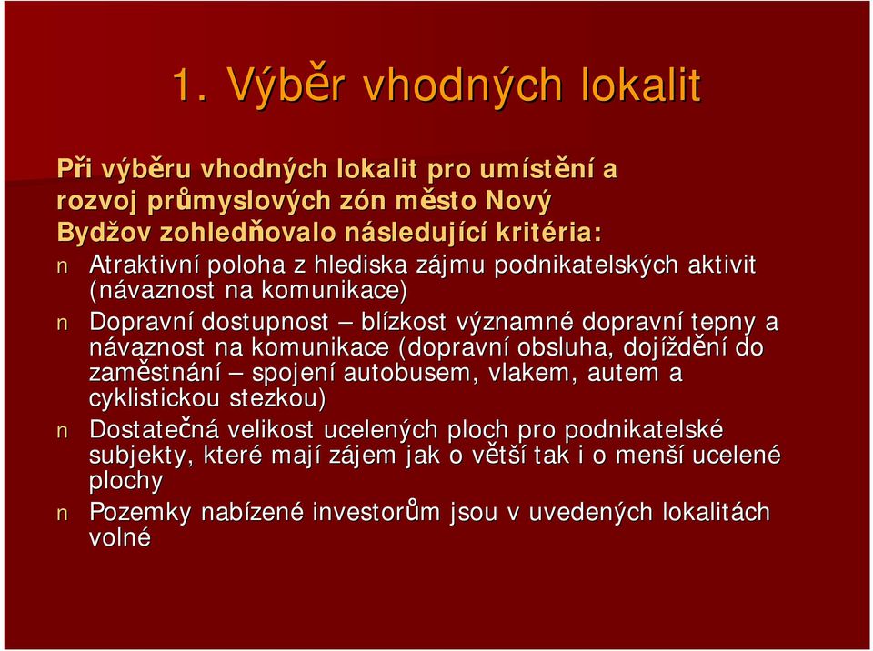 tepny a návaznost na komunikace (dopravní obsluha, dojíždění do zaměstn stnání spojení autobusem, vlakem, autem a cyklistickou stezkou) Dostatečná velikost