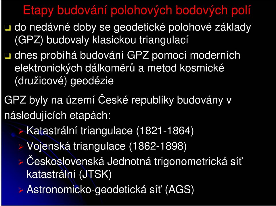 geodézie GPZ byly na území České republiky budovány v následujících etapách: Katastrální triangulace (1821-1864)