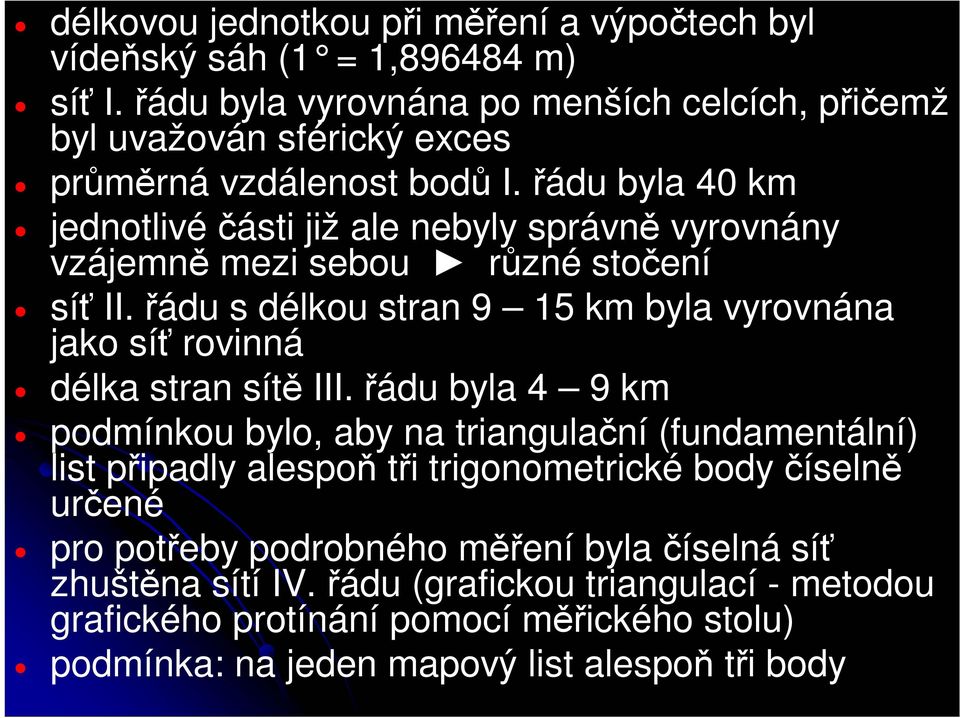 řádu byla 40 km jednotlivé části již ale nebyly správně vyrovnány vzájemně mezi sebou různé stočení síť II.