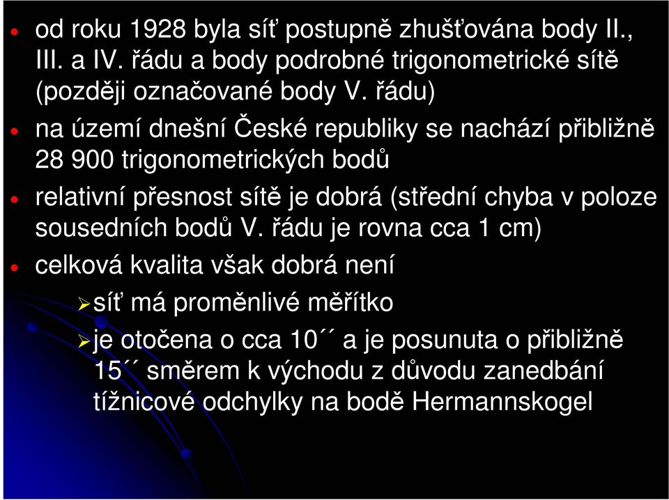 řádu) na území dnešní České republiky se nachází přibližně 28 900 trigonometrických bodů relativní přesnost sítě je dobrá