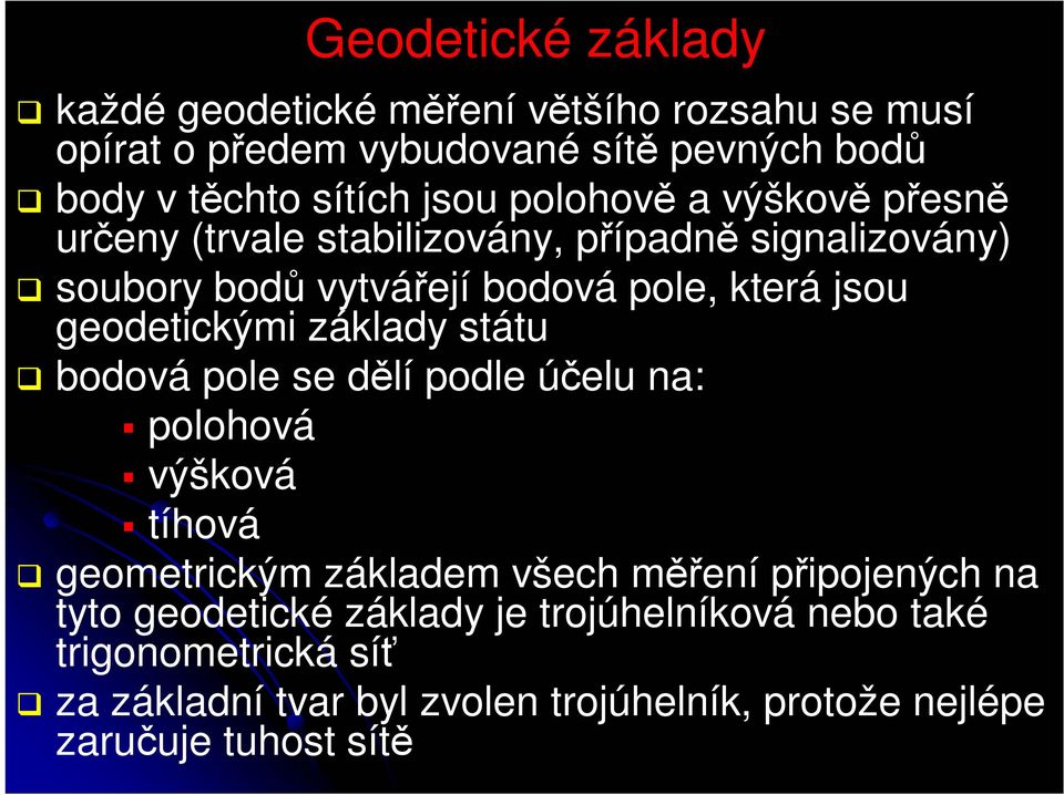 geodetickými základy státu bodová pole se dělí podle účelu na: polohová výšková tíhová geometrickým základem všech měření připojených na