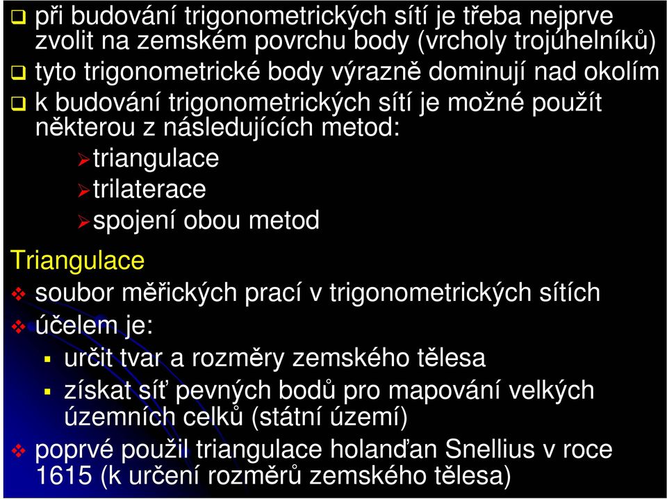 metod Triangulace soubor měřických prací v trigonometrických sítích účelem je: určit tvar a rozměry zemského tělesa získat síť pevných bodů