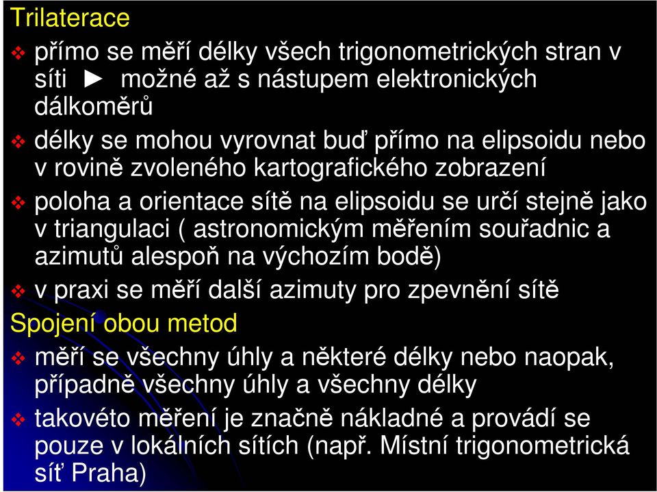 souřadnic a azimutů alespoň na výchozím bodě) v praxi se měří další azimuty pro zpevnění sítě Spojení obou metod měří se všechny úhly a některé délky nebo