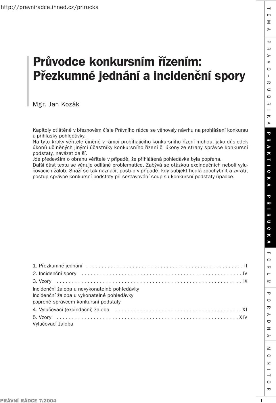 Na tyto kroky věřitele činěné v rámci probíhajícího konkursního řízení mohou, jako důsledek úkonů učiněných jinými účastníky konkursního řízení či úkony ze strany správce konkursní podstaty, navázat