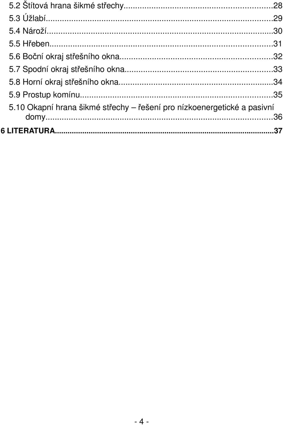 8 Horní okraj střešního okna...34 5.9 Prostup komínu...35 5.