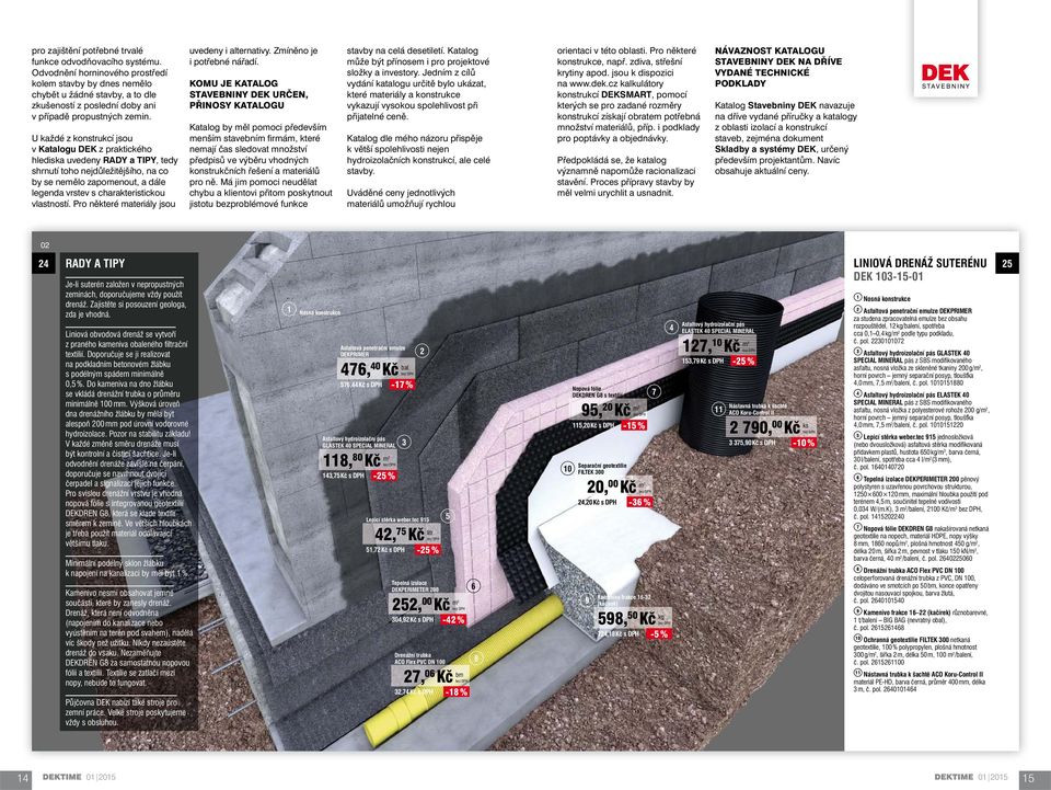 U každé z konstrukcí jsou v Katalogu DEK z praktického hlediska uvedeny RADY a TIPY, tedy shrnutí toho nejdůležitějšího, na co by se nemělo zapomenout, a dále legenda vrstev s charakteristickou
