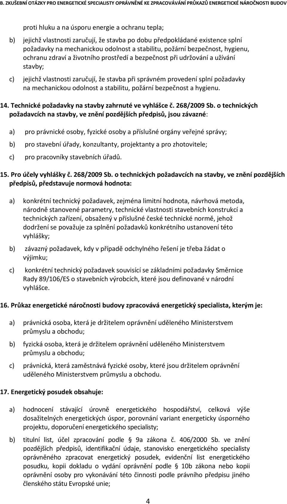 stabilitu, požární bezpečnost a hygienu. 14. Technické požadavky na stavby zahrnuté ve vyhlášce č. 268/2009 Sb.