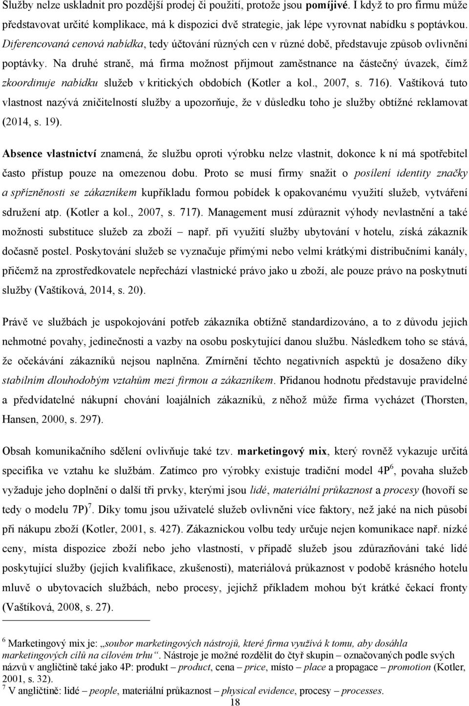 Diferencovaná cenová nabídka, tedy účtování různých cen v různé době, představuje způsob ovlivnění poptávky.