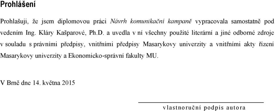 a uvedla v ní všechny pouţité literární a jiné odborné zdroje v souladu s právními předpisy,