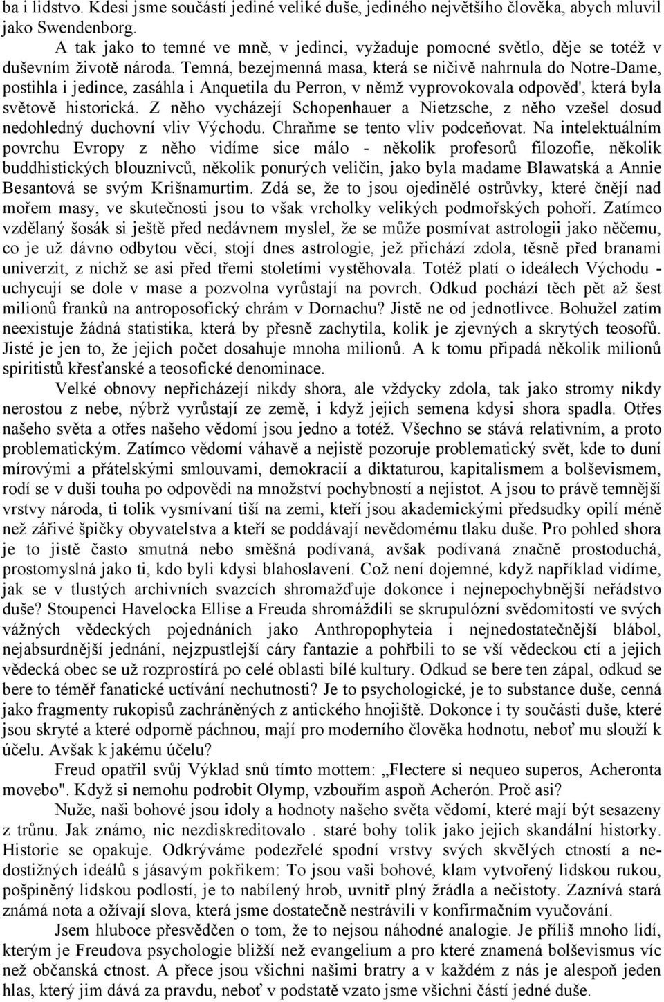 Temná, bezejmenná masa, která se ničivě nahrnula do Notre-Dame, postihla i jedince, zasáhla i Anquetila du Perron, v němž vyprovokovala odpověd', která byla světově historická.