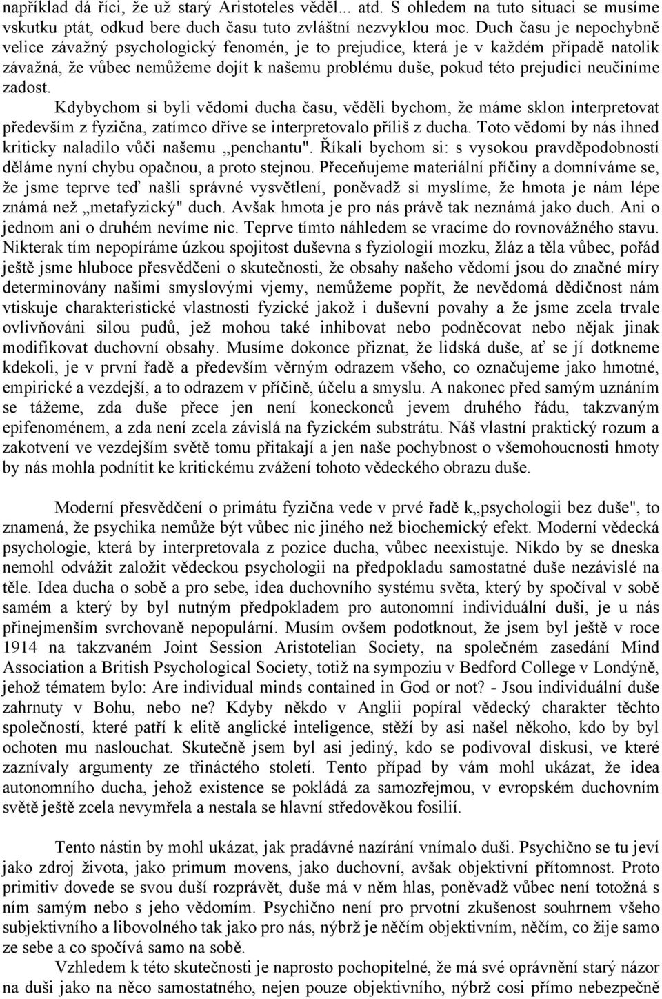 neučiníme zadost. Kdybychom si byli vědomi ducha času, věděli bychom, že máme sklon interpretovat především z fyzična, zatímco dříve se interpretovalo příliš z ducha.