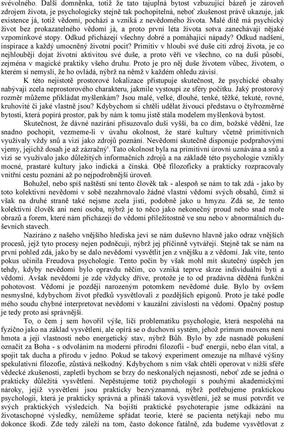 pochází a vzniká z nevědomého života. Malé dítě má psychický život bez prokazatelného vědomí já, a proto první léta života sotva zanechávají nějaké vzpomínkové stopy.