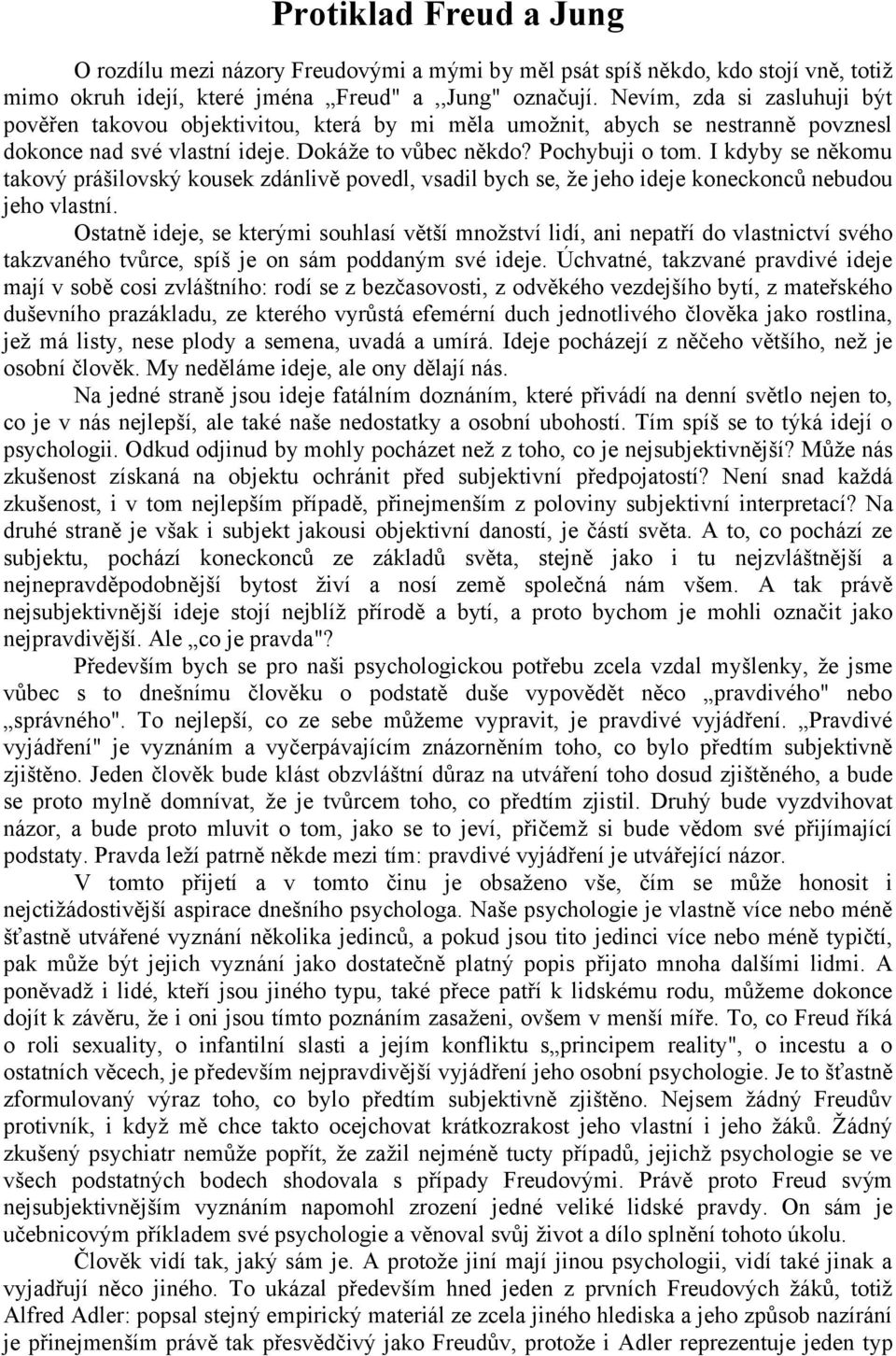 I kdyby se někomu takový prášilovský kousek zdánlivě povedl, vsadil bych se, že jeho ideje koneckonců nebudou jeho vlastní.