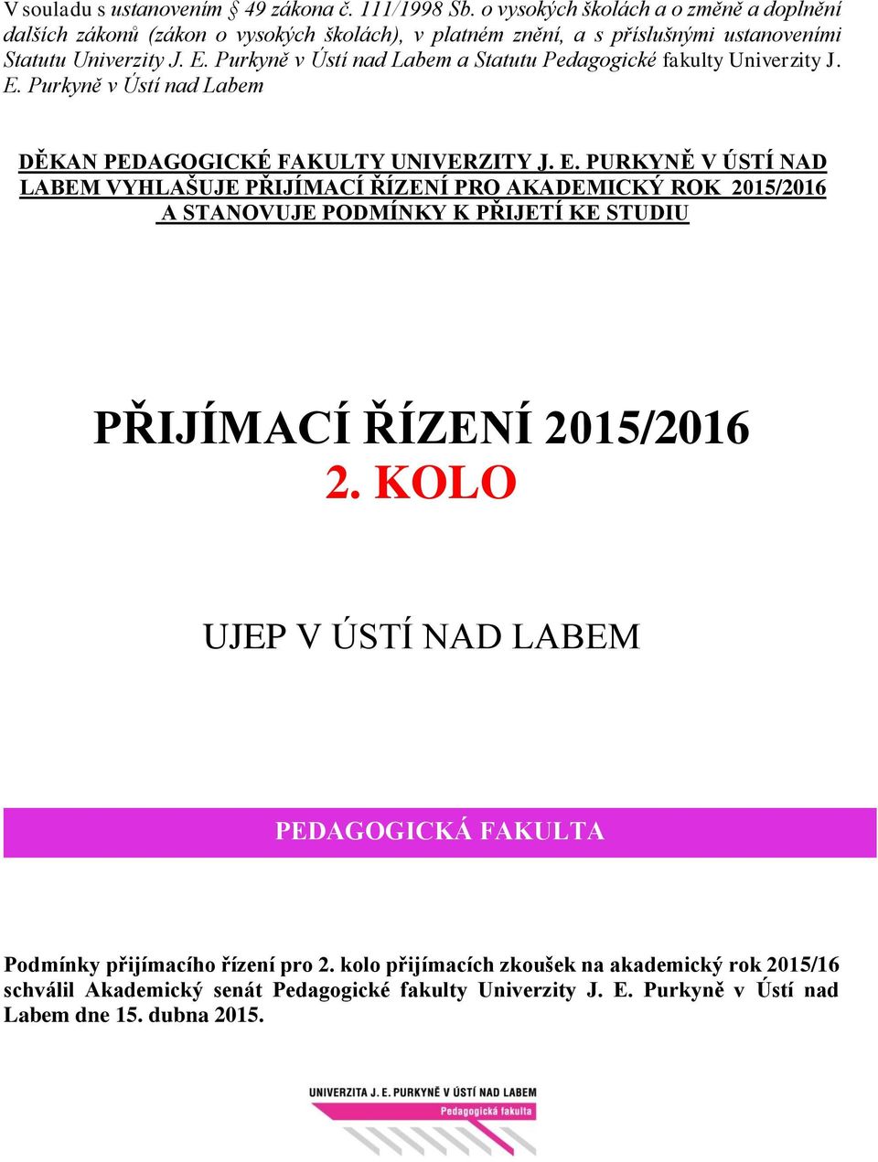 Purkyně v Ústí nad Labem a Statutu Pedagogické fakulty Univerzity J. E.