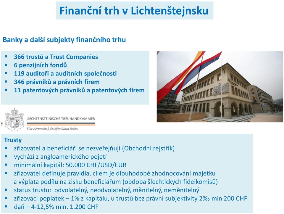 000 CHF/USD/EUR zřizovatel definuje pravidla, cílem je dlouhodobé zhodnocování majetku a výplata podílu na zisku beneficiářům (obdoba šlechtických fideikomisů)