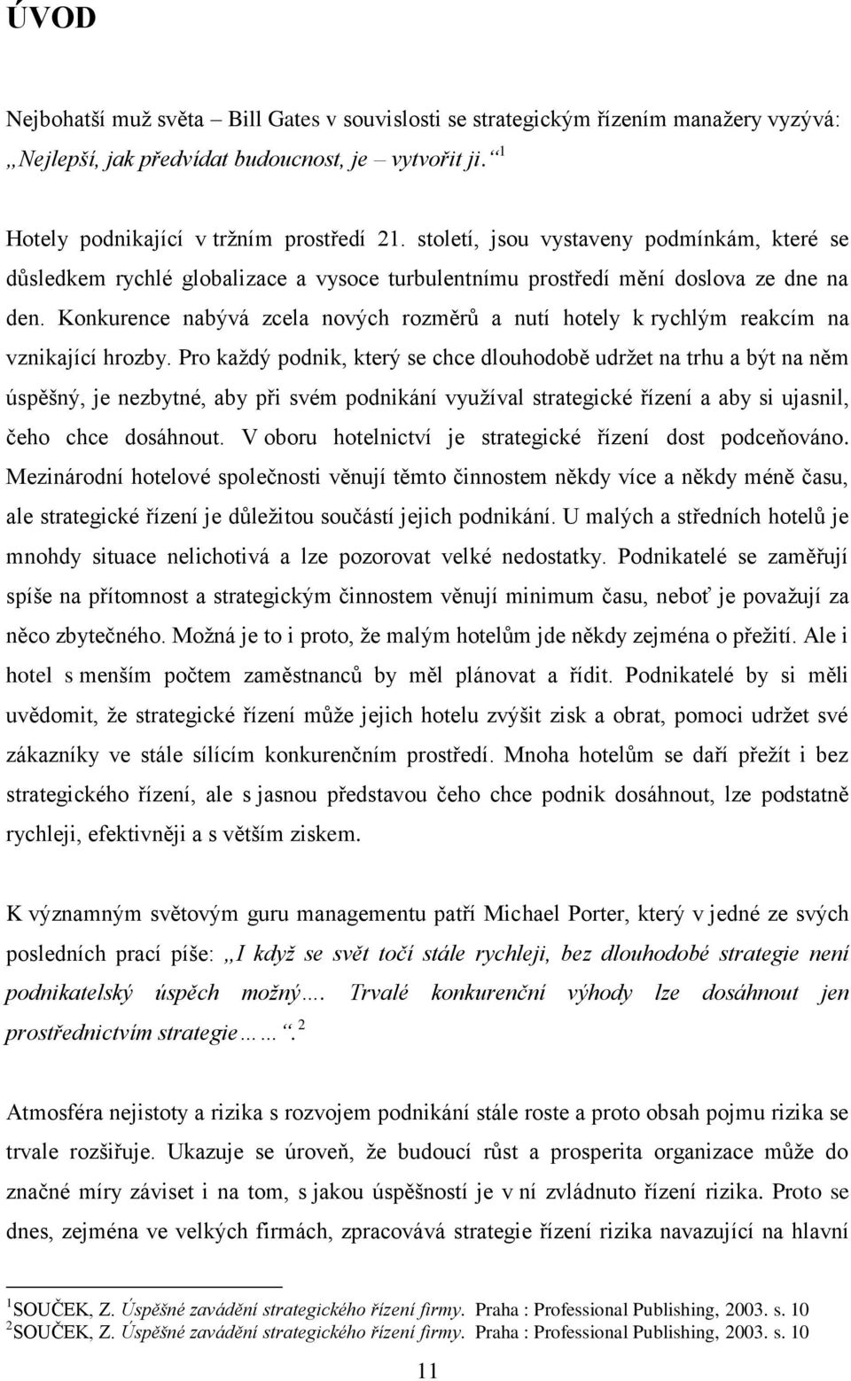 Konkurence nabývá zcela nových rozměrů a nutí hotely k rychlým reakcím na vznikající hrozby.