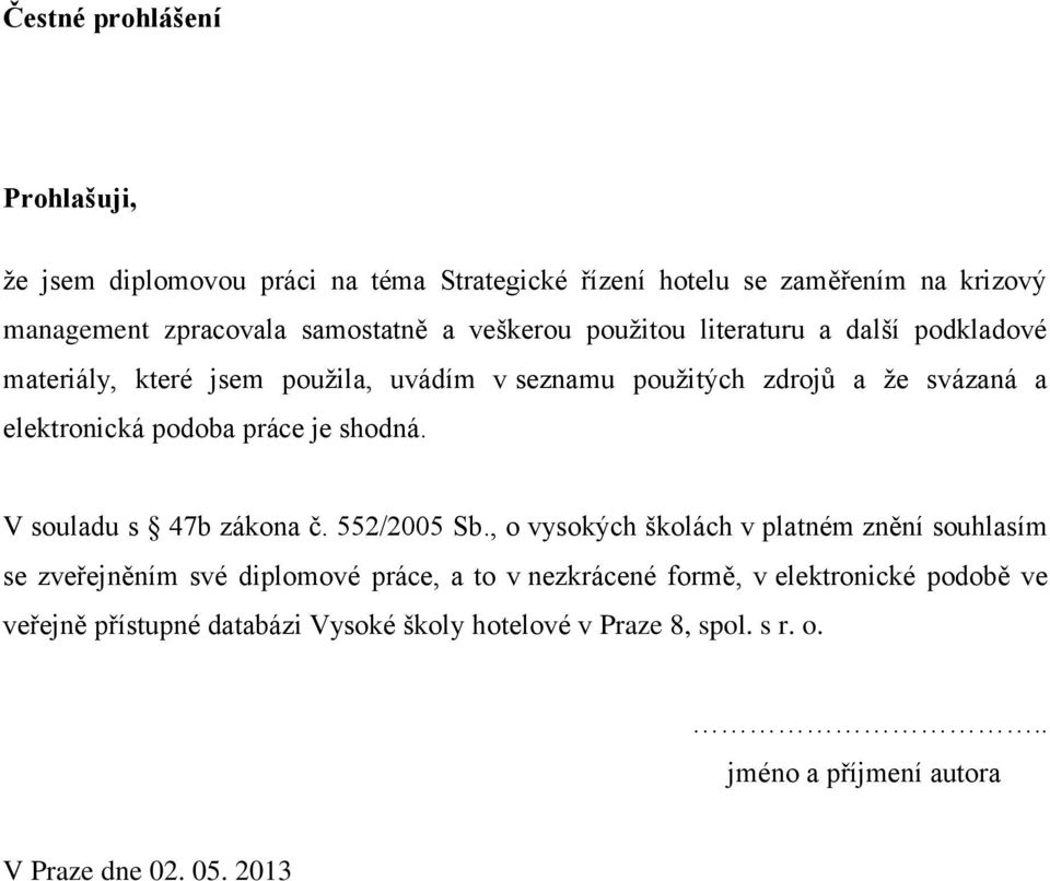 práce je shodná. V souladu s 47b zákona č. 552/2005 Sb.