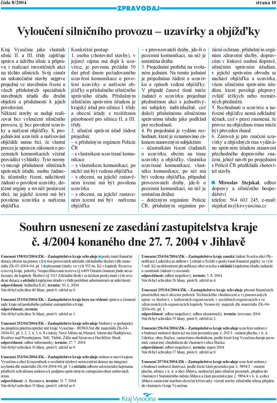 Svůj záměr na uskutečnění stavby nejprve projedná ve stavebním řízení u všech příslušných speciálních stavebních úřadů dle druhů objektů a příslušnosti k jejich povolování.